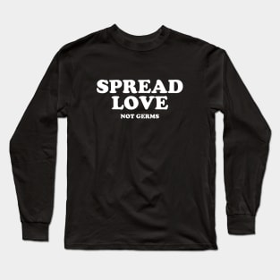 Spread Love Not Germs #1 Long Sleeve T-Shirt